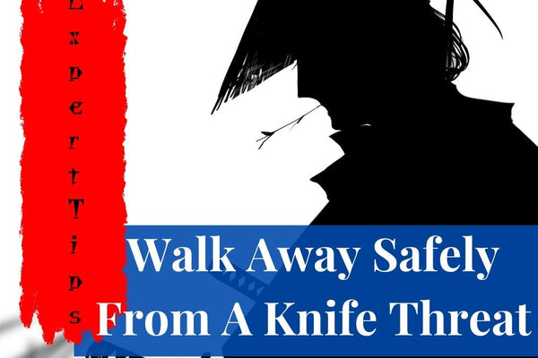 Walk Away Safely From A Knife Threat - Expert Tips To Avoid Harm in 2024